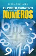 El Poder Curativo de los Numeros = The Healing Power of the Numbers di Petra Neumayer edito da Editorial Sirio