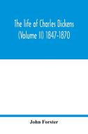 The life of Charles Dickens (Volume II) 1847-1870 di John Forster edito da Alpha Editions