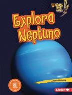 Explora Neptuno (Explore Neptune) di Jackie Golusky edito da EDICIONES LERNER