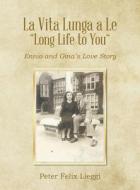 La Vita Lunga a Le "Long Life to You" di Peter Felix Lieggi edito da AuthorHouse