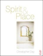 Spirit and Place: Healing Our Environment, Healing Environment di Christopher Day edito da Architectural Press