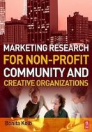 Marketing Research for Non-Profit, Community and Creative Organizations di Bonita Kolb edito da Butterworth-Heinemann