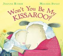 Won't You Be My Kissaroo? di Joanne Ryder edito da HOUGHTON MIFFLIN