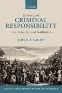 In Search of Criminal Responsibility: Ideas, Interests, and Institutions di Nicola Lacey edito da OXFORD UNIV PR