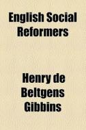 English Social Reformers di Henry De Beltgens Gibbins edito da General Books Llc
