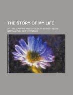 The Story Of My Life; Or, The Sunshine And Shadow Of Seventy Years di Mary Ashton Rice Livermore edito da General Books Llc