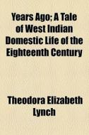 A Tale Of West Indian Domestic Life Of The Eighteenth Century di Theodora Elizabeth Lynch edito da General Books Llc