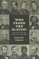 Who Freed the Slaves? - The Fight over the Thirteenth Amendment di Leonard L. Richards edito da University of Chicago Press