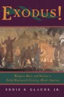 Exodus! - Religion, Race & Nation in Early Nineteenth-Century Black America di Eddie S. Glaude edito da University of Chicago Press
