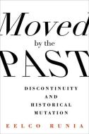 Moved by the Past di Eelco Runia edito da Columbia University Press