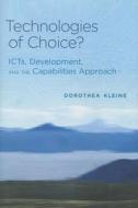 Technologies of Choice? - ICTs, Development, and the Capabilities Approach di Dorothea Kleine edito da MIT Press