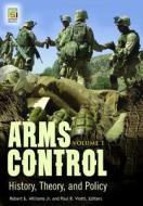 Arms Control [2 Volumes]: History, Theory, and Policy di Robert E. Williams, Paul R. Viotti edito da PRAEGER FREDERICK A