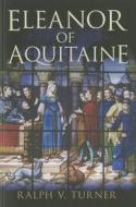 Eleanor of Aquitaine di Ralph V. Turner edito da Yale University Press