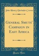 General Smuts' Campaign in East Africa (Classic Reprint) di John Henry Verinder Crowe edito da Forgotten Books