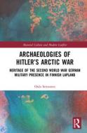 Archaeologies Of Hitler S Arctic Wa di SEITSONEN edito da Taylor & Francis