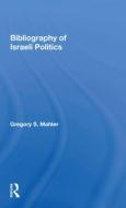 Bibliography Of Israeli Politics di Gregory S. Mahler edito da Taylor & Francis Ltd