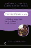 Tecpan Guatemala di Edward F Fischer, Carol Hendrickson edito da Taylor & Francis Ltd