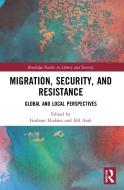 Migration, Security, And Resistance edito da Taylor & Francis Ltd