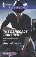The Renegade Rancher di Angi Morgan edito da Harlequin