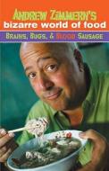 Andrew Zimmern's Bizarre World of Food: Brains, Bugs, & Blood Sausage di Andrew Zimmern edito da Delacorte Press Books for Young Readers