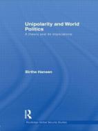 Unipolarity and World Politics di Birthe (University of Copenhagen Hansen edito da Taylor & Francis Ltd