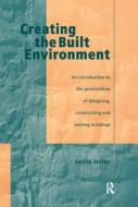 Creating the Built Environment di Leslie Holes edito da Taylor & Francis Ltd