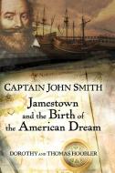 Captain John Smith: Jamestown and the Birth of the American Dream di Thomas Hoobler, Dorothy Hoobler edito da WILEY