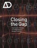 Closing the Gap: Information Models in Contemporary Design Practice di Richard Garber edito da John Wiley & Sons