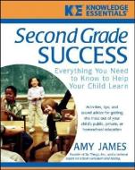 Second Grade Success: Everything You Need to Know to Help Your Child Learn di Al James edito da WILEY