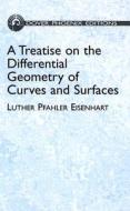 A Treatise on the Differential Geometry of Curves and Surfaces di Luther Pfahler Eisenhart edito da Dover Publications