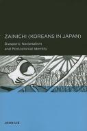 Zainichi (Koreans in Japan): Diasporic Nationalism and Postcolonial Identity di John Lie edito da UNIV OF CALIFORNIA PR