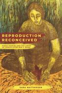 Reproduction Reconceived di Sara Matthiesen edito da University Of California Press