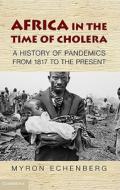 Africa in the Time of Cholera di Myron J. Echenberg edito da Cambridge University Press