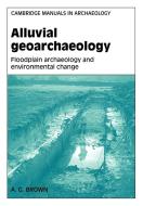 Alluvial Geoarchaeology di Tony Brown, A. G. Brown edito da Cambridge University Press
