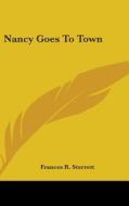 Nancy Goes To Town di FRANCES R. STERRETT edito da Kessinger Publishing