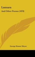 Lamara: And Other Poems (1878) di George Homer Meyer edito da Kessinger Publishing