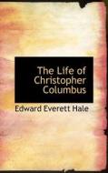 The Life Of Christopher Columbus di Edward Everett Hale edito da Bibliolife
