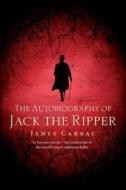 The Autobiography Of Jack The Ripper di James Carnac edito da Transworld Publishers Ltd