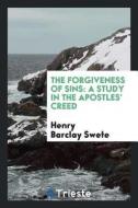 The Forgiveness of Sins: A Study in the Apostles' Creed di Henry Barclay Swete edito da LIGHTNING SOURCE INC