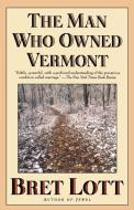The Man Who Owned Vermont di Bret Lott edito da POCKET BOOKS