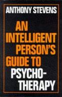 An Intelligent Person's Guide To Psychotherapy di Anthony Stevens edito da Gerald Duckworth & Co Ltd