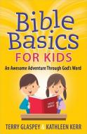 Bible Basics for Kids di Terry Glaspey, Kathleen Kerr edito da Harvest House Publishers,U.S.