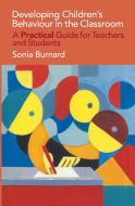 Developing Children's Behaviour in the Classroom di Sonia Burnard edito da Taylor & Francis Ltd