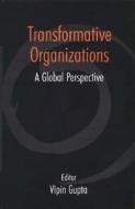 Transformative Organizations di Vipin Gupta edito da SAGE Publications Pvt. Ltd