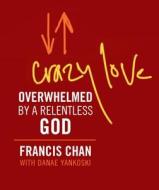 Crazy Love di Francis Chan edito da Ingram Publisher Services Us