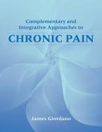 Complementary and Integrative Approaches to Chronic Pain di James J. Giordano edito da Jones and Bartlett Publishers, Inc