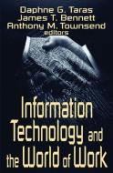 Information Technology and the World of Work di Daphne Gottlieb Taras, James T. Bennett, Anthony M. Townsend edito da Taylor & Francis Inc