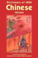 Dictionary of 1, 000 Chinese Idioms di Leonard Schalk, Marjorie Lin edito da Hippocrene Books Inc.,U.S.