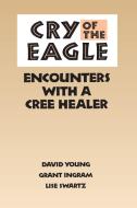 Cry of the Eagle di David E. Young, Grant Ingram, Lise Swartz edito da University of Toronto Press