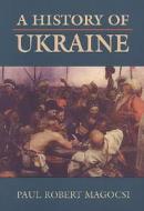 A History Of Ukraine di Paul Robert Magocsi edito da University Of Toronto Press